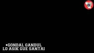 Download lagu GONDAL GANDUL - LO ASIK GUE SANTAI with lirik mp3 Download lagu GONDAL GANDUL - LO ASIK GUE SANTAI with lirik mp3
