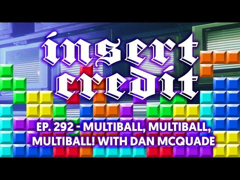 Insert Credit Show 292 - Multiball, Multiball, Multiball! with Dan McQuade
