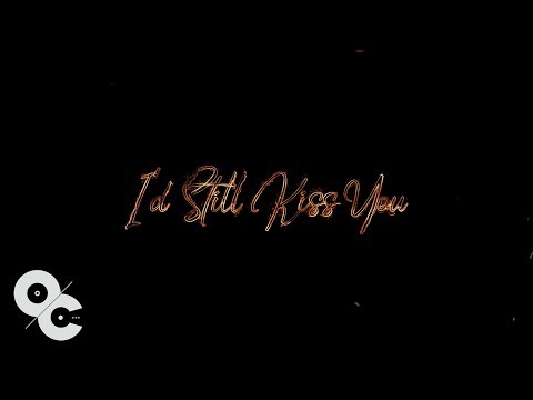 Video thumbnail for I’d Still Kiss You