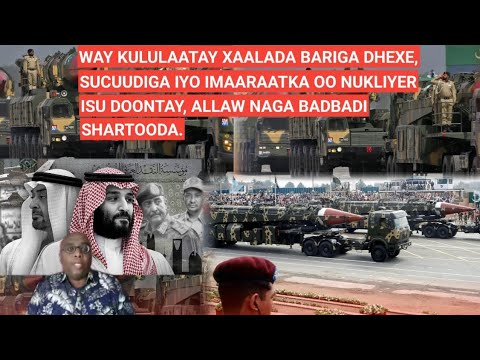 HABEEN: WAY KULULAATAY XAALADA BARIGA DHEXE, SUCUUDIGA IYO IMAARAATKA OO NUKLIYER ISU DOONTAY, YAAB!
