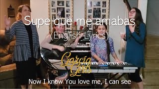 Supe Que Me Amabas ~ in English (Now I know You Love Me) ~ By García Girls