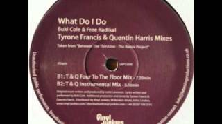 Buki Cole & Free Radikal - What Do I Do (Tyrone Francis & Quentin Harris Four To The Floor Mix)