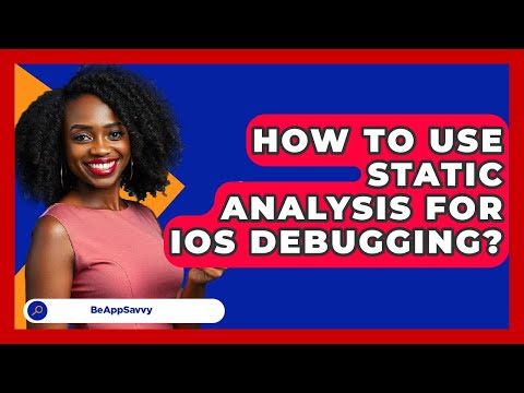 How To Use Static Analysis For IOS Debugging? - Be App Savvy