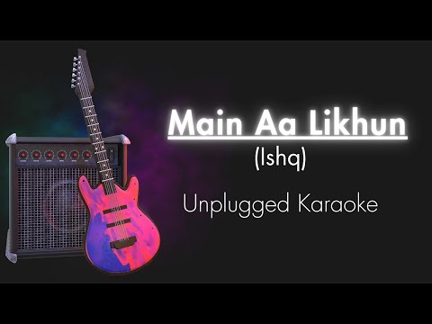 Main Aa Likhun (Ishq) | Unplugged Karaoke | Faheem Abdullah | Rauhan Malik | Trending Song
