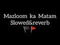 Mazloom Ka Matam Slowed Reverb/Nadeem Sarwar#nadeemsarwar #slowedandreverb #Sammarnoha