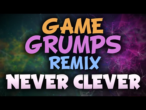 Never Clever - Game Grumps Remix