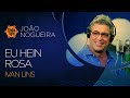 Eu Hein Rosa - Ivan Lins  (Sambabook João Nogueira)