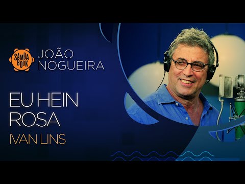 Eu hein Rosa! - João Nogueira