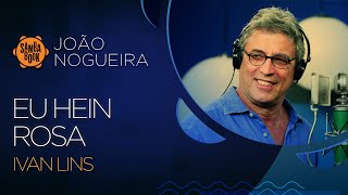 Ivan Lins canta "Eu Hein Rosa" para o Sambabook João Nogueira