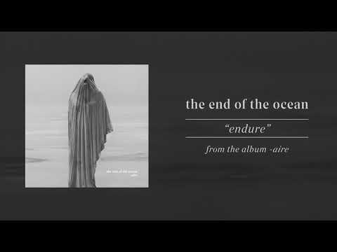 The End Of The Ocean "endure"