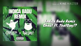 Indica Badu Remix. Ghost ft. ThatGuy!?