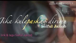 Jika kulepaskan dirimu-Saiful Jaicob (lirik)