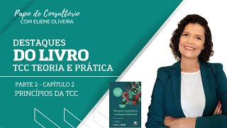[PARTE 02] PRINCÍPIOS DA TCC - DESTAQUES DO LIVRO: TCC TEORIA E PRÁTICA(3ª EDIÇÃO)