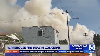 Boyle Heights warehouse fire causes health concerns