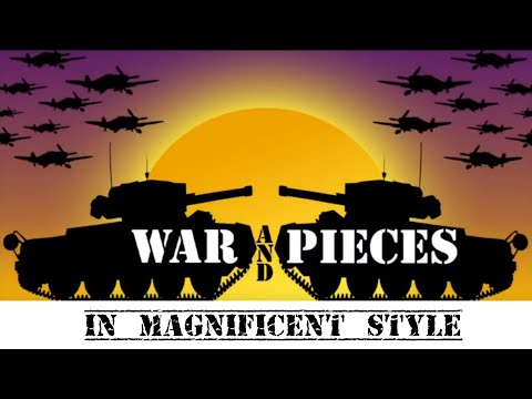 War and Pieces In Magnificent Style