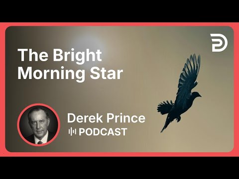 The Bright Morning Star | Part 9 - Titles of Jesus | Derek Prince