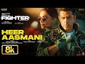 Fighter Heer Aasmani 8K Video Song Hrithik Roshan Deepika Anil K Vishal Sheykhar B Praak Kumaar