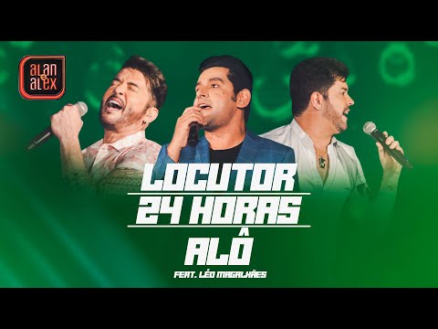 Alan e Alex Ft. Léo Magalhães - Locutor / 24 horas / Fala Comigo