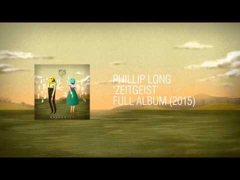 Phillip Long - 'Zeitgeist' (FULL ALBUM) 2015