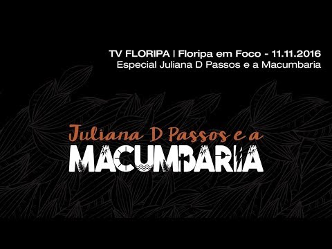 TV Floripa | Floripa em Foco - 11.11.2016 - Especial Juliana D Passos e a Macumbaria