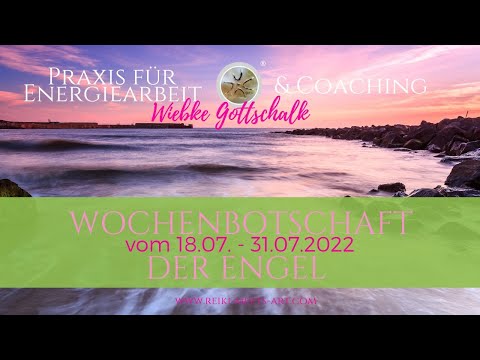Wochenbotschaft der Engel vom 18.07. - 31.07.2022 💕 mit Energiearbeit für DICH