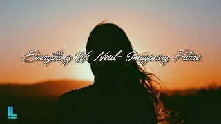 Everything We Need - Imaginary Future [ Lyrics] #music #youtube #ivylyrics