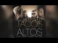 Tacos Altos (Full Version) - Arcangel X Noriel, Farruko Y Bryant Myers