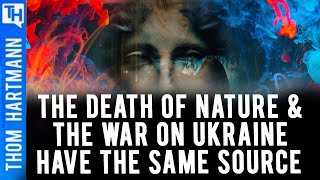 What Behind The Death of Nature & the War On Ukraine?