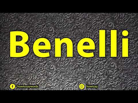 How To Pronounce Benelli