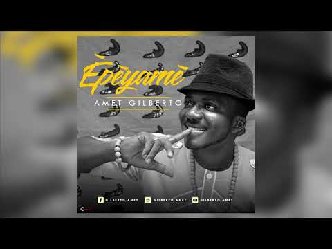 Amet Gilberto- Épéyamé (Audio Officiel)