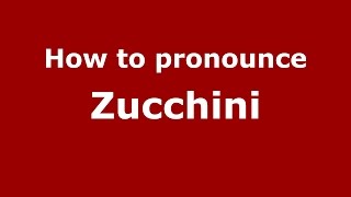 How to pronounce Zucchini