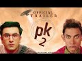 PK 2 (Official Trailer) - Aamir Khan | Ranbir Kapoor | Rajkumar Hirani |