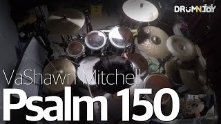Psalm 150 - VaShawn Mitchell (Drum Cover) [JOY]