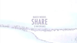Naked Woods - Share (I Had Dreams) lyric video