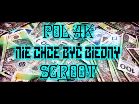 POLAK x SCROOT - NIE CHCE BYĆ BIEDNY