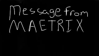 Message from MAETRIX
