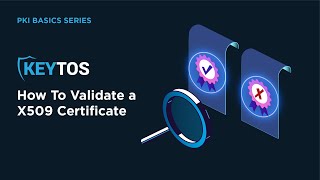How to Validate an X509 Certificate - PKI Basics Series presented by Keytos