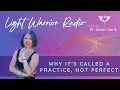 Light Warrior Radio Why It S Called A Practice Not Perfect