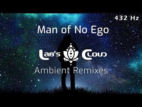 Man of No Ego -  Labs Cloud Ambient Remixes 432Hz Full Album