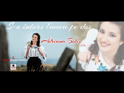ADRIANA BOTIȘ - S-O ÎNTORS LUMEA PE DOS (Official video)