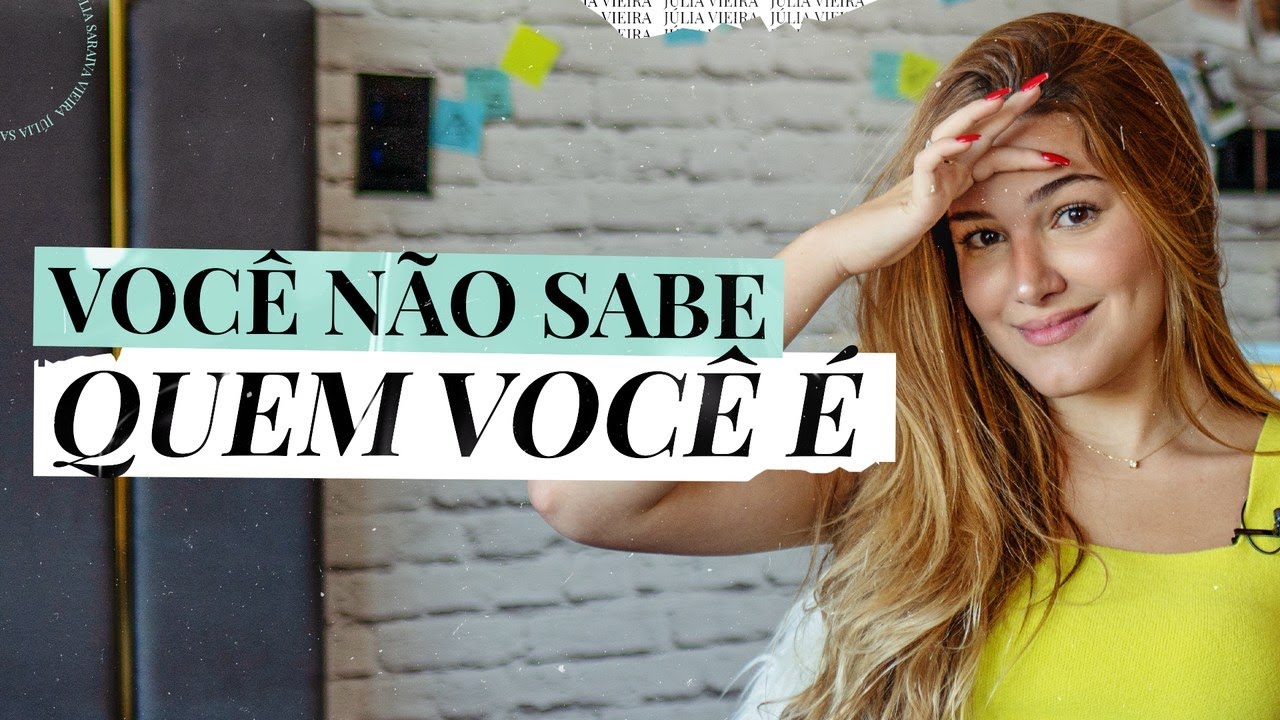 EU VOU TE PROVAR QUE VOCÊ NÃO SABE QUEM VOCÊ É | PRIMEIRO VÍDEO DO CANAL | JÚLIA VIEIRA
