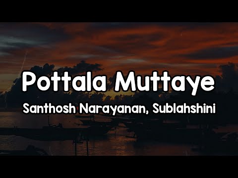 Pottala Muttaye (Lyrics) - Santhosh Narayanan, Sublahshini 🎶 | Ennadi sithirame Inga nee bathirame✨