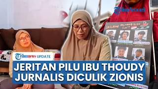 Pesan Ibu Thoudy ke Pemerintah usai Sang Anak Diculik Israel, Harap Pemerintah Lakukan Diplomasi