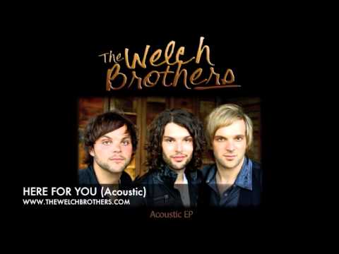 HERE FOR YOU (Acoustic) -THE WELCH BROTHERS - lyrics in description