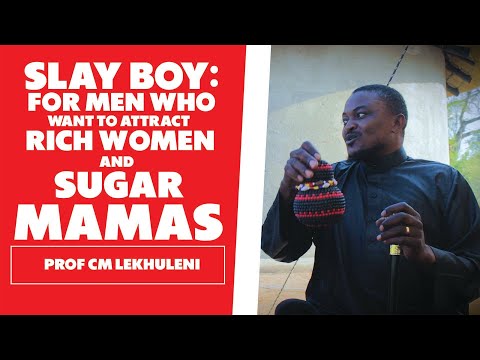 Slay Boy : Isigubhu Attracting Rich Women and Sugar Mamas - Prof CM Lekhuleni