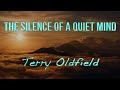 THE SILENCE OF A QUIET MIND ... Terry Oldfield