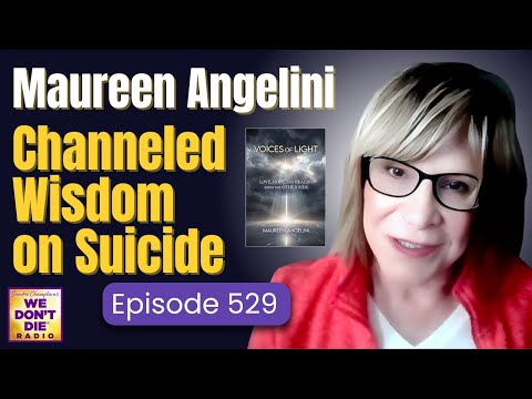 Maureen Angelini - Channeled Wisdom on Suicide, Regrets and the Importance of Life - Episode # 529
