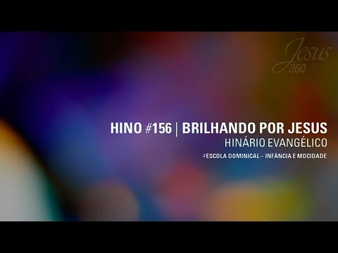 Hino 156 - Brilhando por Jesus | H.E.