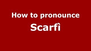 How to pronounce Scarfì