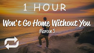 [1 HOUR 🕐 ] Maroon 5 - Won&#39;t Go Home Without You (Lyrics)